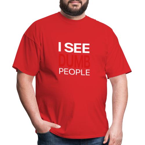 I see DUMB people - Men's T-Shirt
