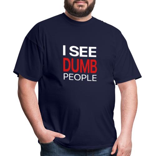 I see DUMB people - Men's T-Shirt
