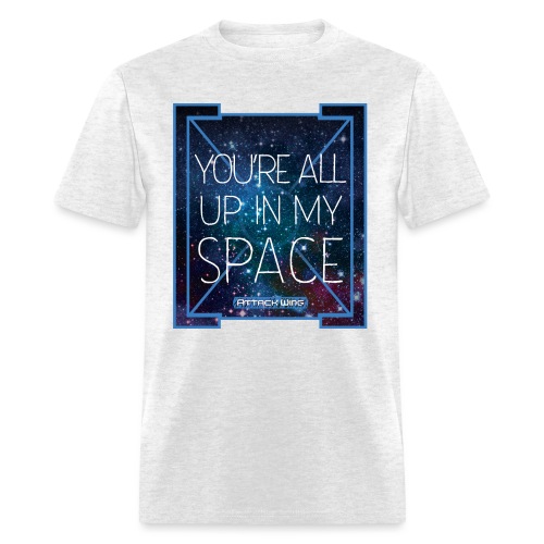You re All up in my Space - Men's T-Shirt