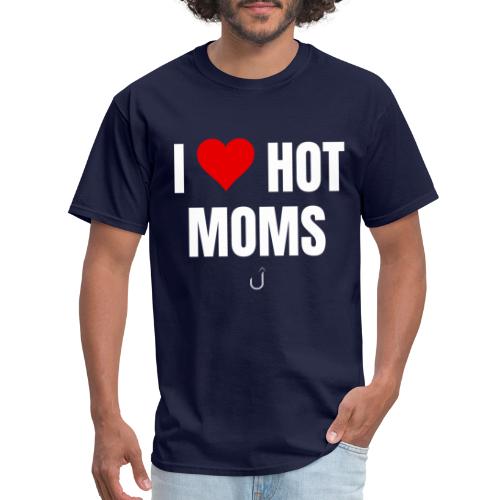 I Love Hot Moms - Men's T-Shirt