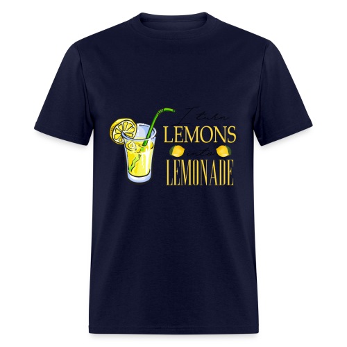 I TURN LEMONS INTO LEMONADE - Men's T-Shirt
