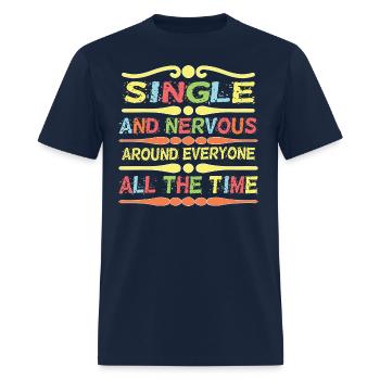 Single And Nervous Around Everyone All The Time - Men's T-Shirt - navy - Front - Jose (178cm)