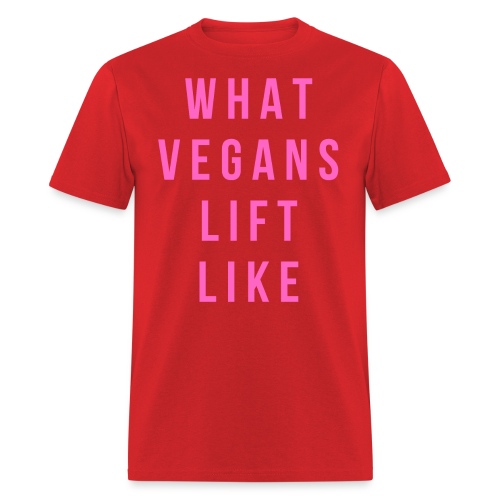 What Vegans Lift Like (in pink letters) - Men's T-Shirt