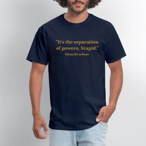 It's the Separation of Powers, Stupid. - Men's T-Shirt