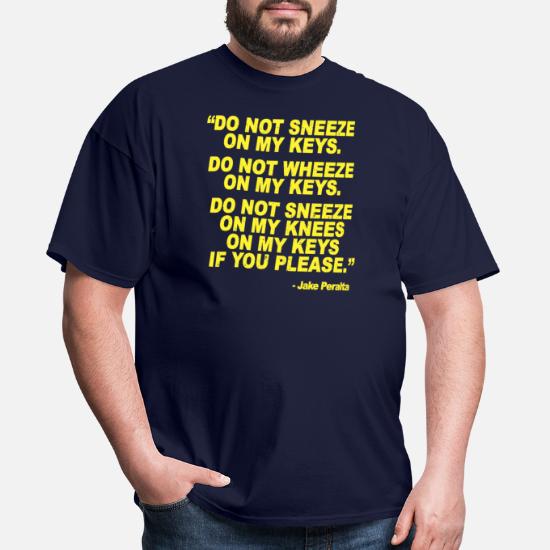 Do Not Sneeze On My Keys Brooklyn Nine Nine Quotes' Men's T-Shirt |  Spreadshirt