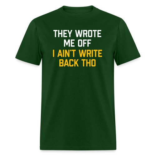 They Wrote Me Off, I Ain't Write Back Tho (WV) - Men's T-Shirt