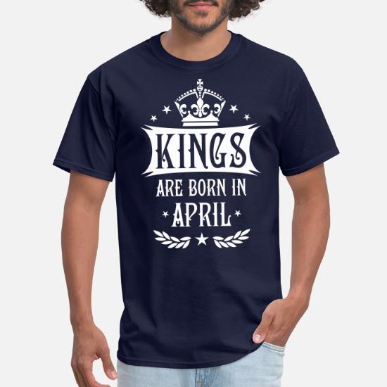 15 Kings are born in April King Happy Birthday Gi' Men's T-Shirt |  Spreadshirt