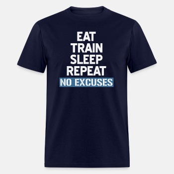 Eat Train Sleep Repeat No Excuses - T-shirt for men