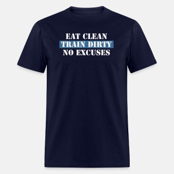 Eat Clean Train Dirty No Excuses - T-shirt for men