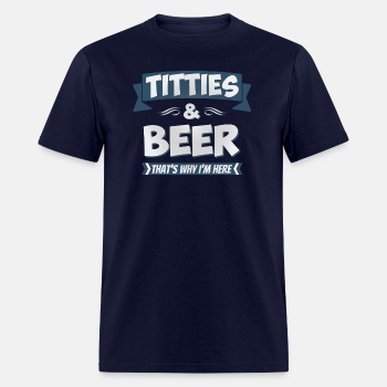 Titties And Beer - That's Why I'm Here - T-shirt for men