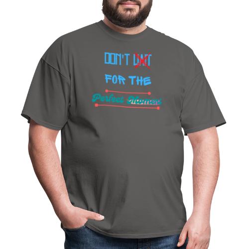 Don't Wait For The Perfect Moment T-Shirt - Men's T-Shirt