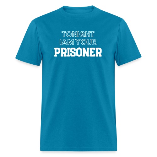TONIGHT IAM YOUR PRISONER - Men's T-Shirt