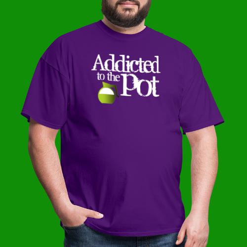 Addicted to the Pot - Men's T-Shirt