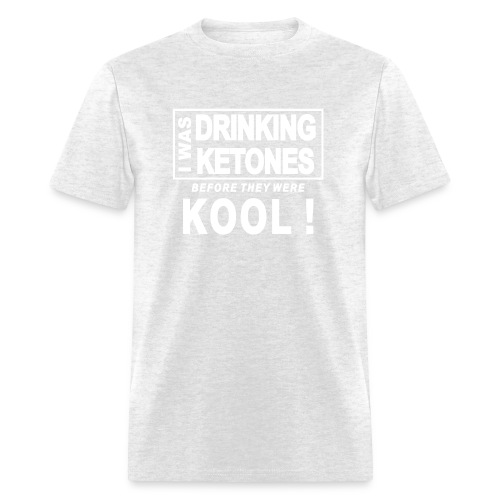 I was drinking ketones before they were kool - Men's T-Shirt