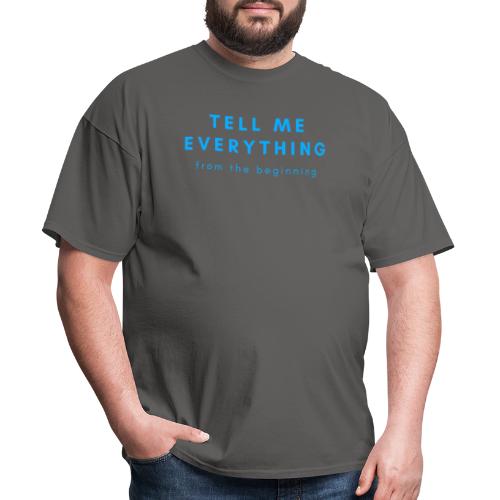 Tell me everything 4 - Men's T-Shirt