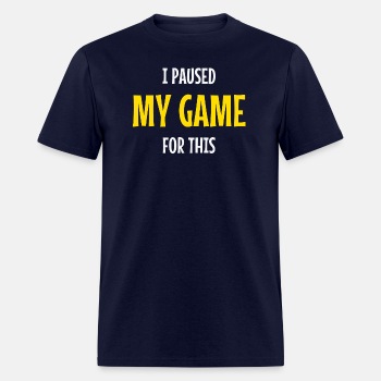 I paused my game for this - T-shirt for men