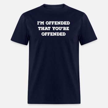 I'm offended that you're offended - T-shirt for men