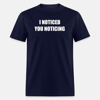 I noticed you noticing - T-shirt for men