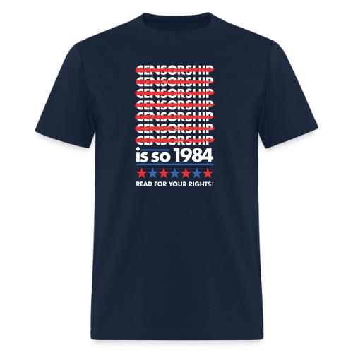 Censorship Is So 1984 - Men's T-Shirt