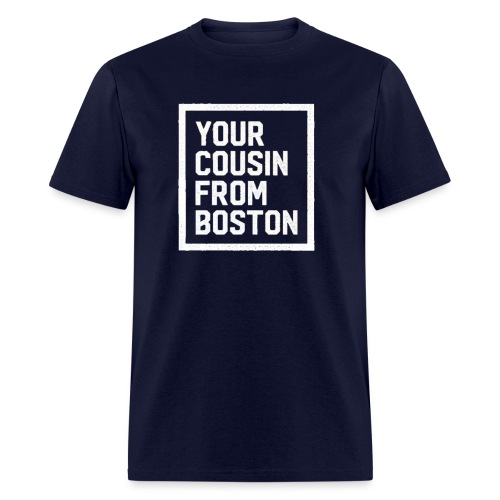 Your Cousin From Boston - Men's T-Shirt