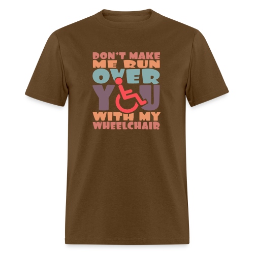 Don t make me run over you with my wheelchair # - Men's T-Shirt
