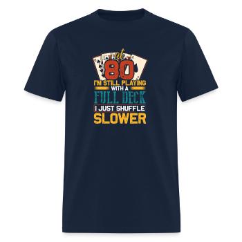 At 80 I'M Still Playing With A Full Deck I Just - Men's T-Shirt - navy - Front - Jose (178cm)