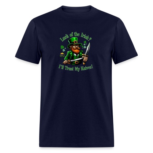 Luck of the Irish? I'll Trust My Knives! - Men's T-Shirt