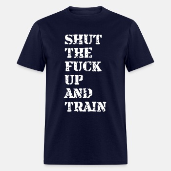 Shut the fuck up and train - T-shirt for men