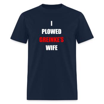 Greinke Wife Shirt I Plowed Greinke Wife - Men's T-Shirt - navy - Front - Jose (178cm)