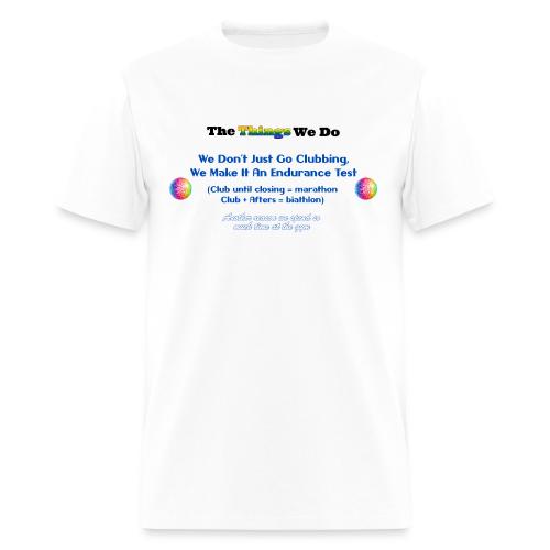 The Things We Do - Clubbing - Men's T-Shirt