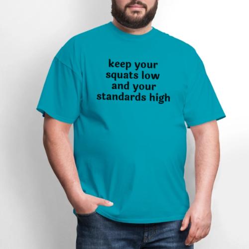 Keep your squats low and your standards high - Men's T-Shirt