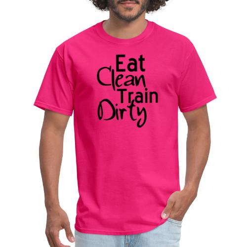 eat clean train dirty - Men's T-Shirt