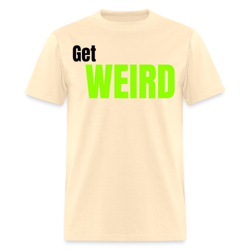 Get WEIRD - Men's T-Shirt