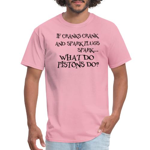 Cranks Crank... What do Pistons Do? - Men's T-Shirt