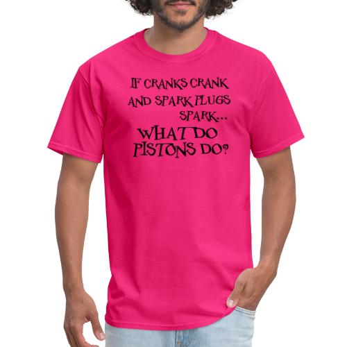 Cranks Crank... What do Pistons Do? - Men's T-Shirt