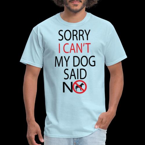 My Dog Said No - Men's T-Shirt