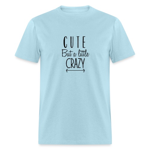 Cute but a Little Crazy - Men's T-Shirt