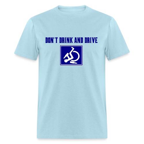 Don't drink and drive. wheelchair humor, fun, lol - Men's T-Shirt