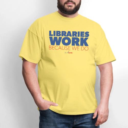 Libraries Work Because We Do - Men's T-Shirt