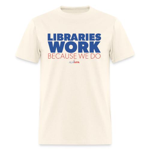 Libraries Work Because We Do - Men's T-Shirt