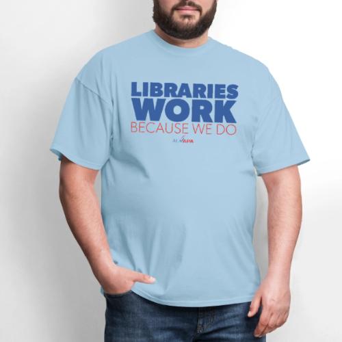 Libraries Work Because We Do - Men's T-Shirt