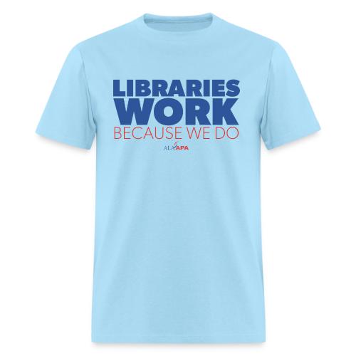 Libraries Work Because We Do - Men's T-Shirt