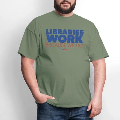 Libraries Work Because We Do - Men's T-Shirt