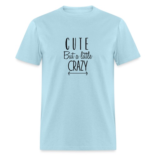 Cute but a Little Crazy - Men's T-Shirt