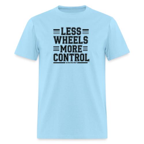 LESS WHEELS MORE CONTROL - Men's T-Shirt