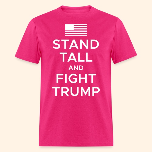 Stand Tall and Fight Trump - Men's T-Shirt