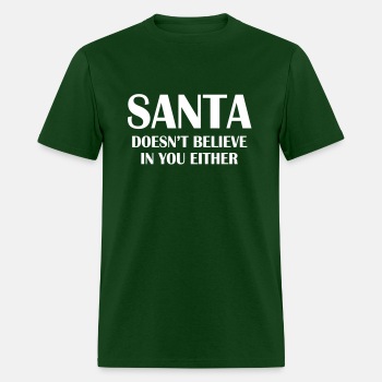 Santa doesn't believe in you either! - T-shirt for men