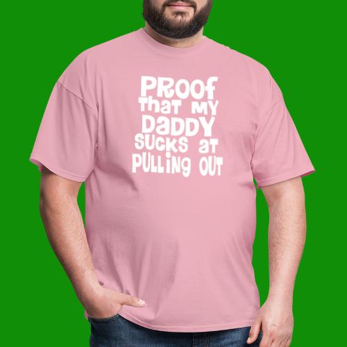 Proof Daddy Sucks At Pulling Out - Men's T-Shirt