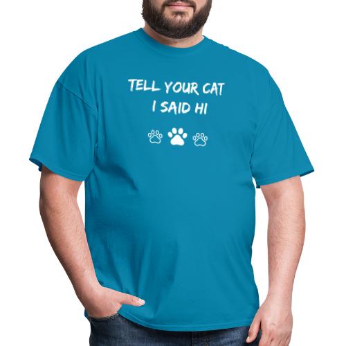 Tell Your Cat I Said Hi - Men's T-Shirt