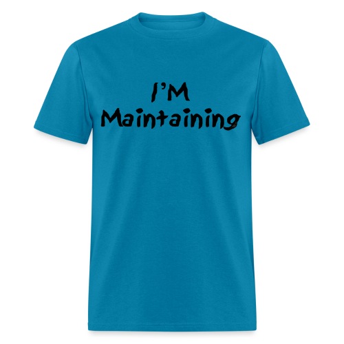I'm Maintaining - Men's T-Shirt